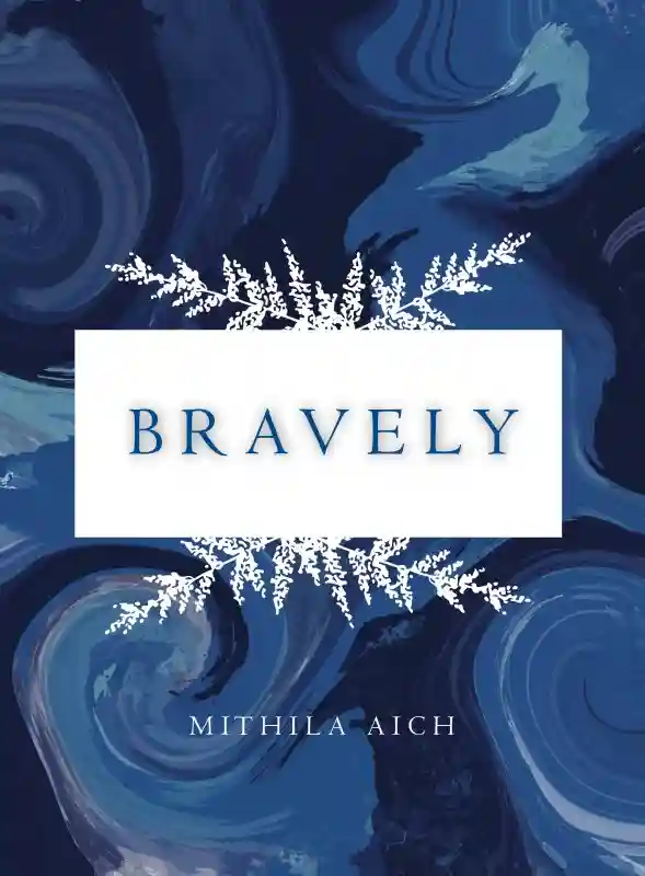 Bravely : Mithila Aich (Poems-2022)